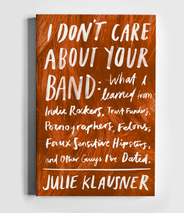 I Don't Care About Your Band - Julie Klausner