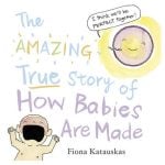 The Amazing true story of How Babies Are Made