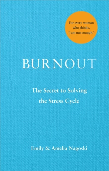 Burnout. By Emily Nagoski and Amelia Nagoski.